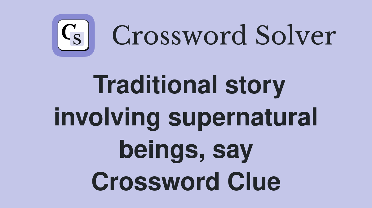 Traditional story involving supernatural beings, say Crossword Clue