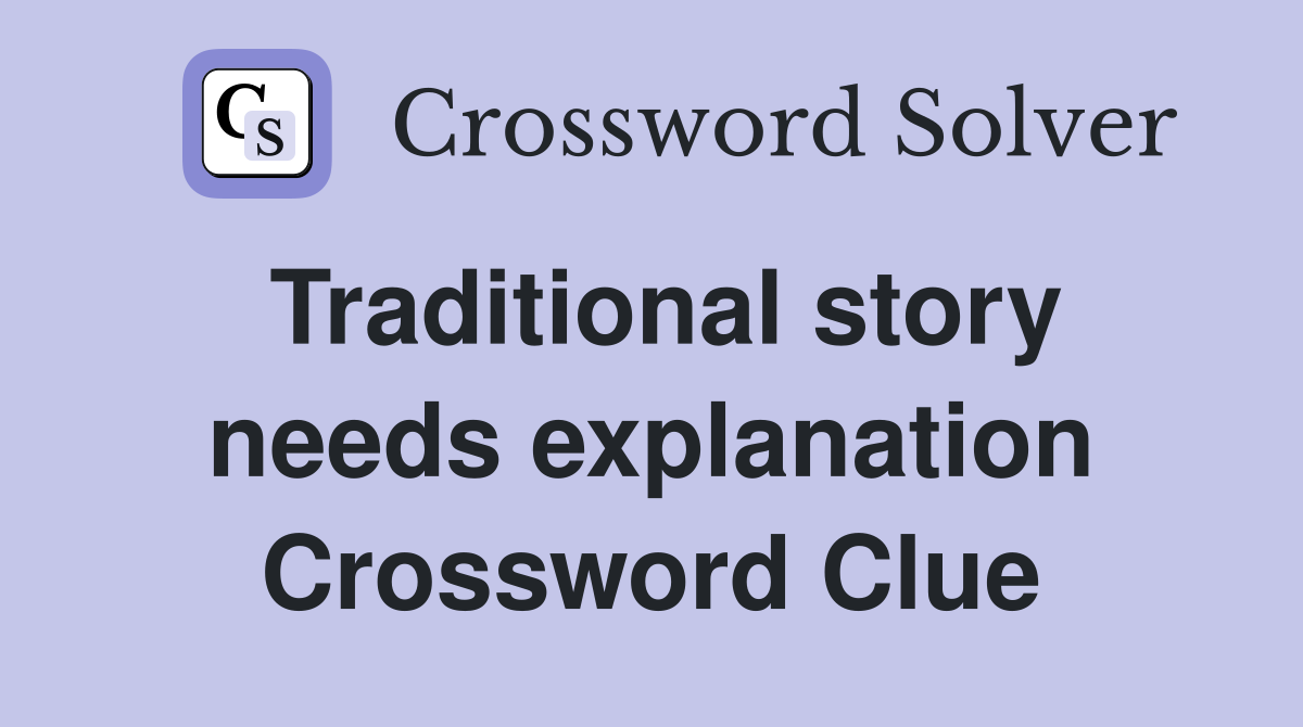 Traditional story needs explanation Crossword Clue