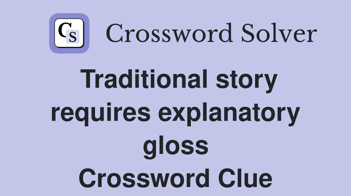 Traditional story requires explanatory gloss Crossword Clue