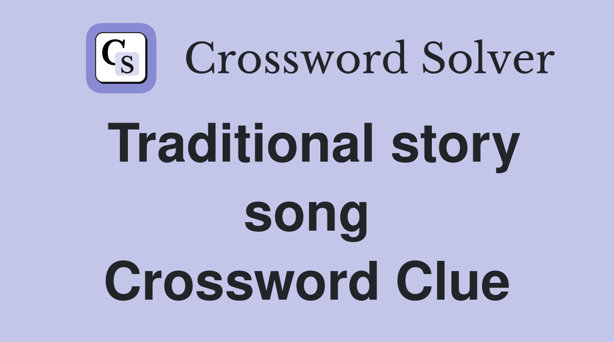 Traditional story song Crossword Clue