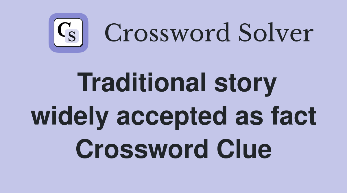 Traditional story widely accepted as fact Crossword Clue
