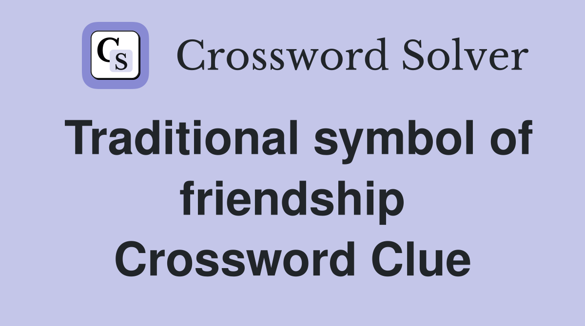 Traditional symbol of friendship Crossword Clue
