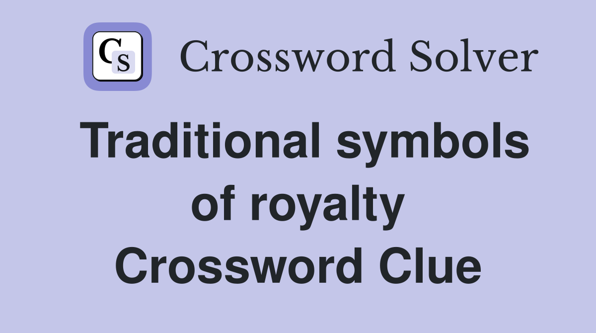 Traditional symbols of royalty Crossword Clue