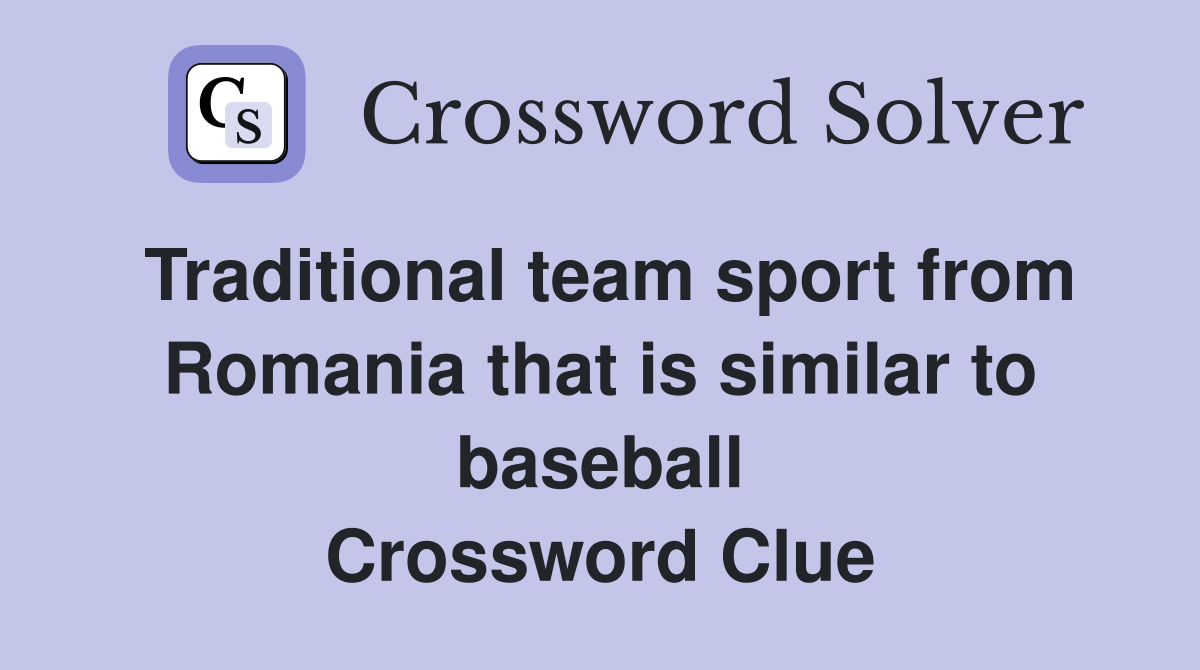 Traditional team sport from Romania that is similar to baseball Crossword Clue