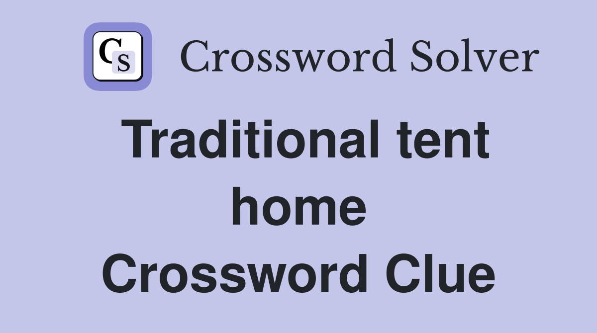 Traditional tent home Crossword Clue