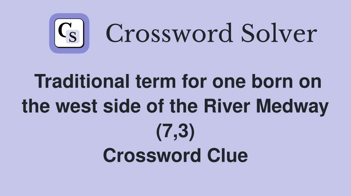 Traditional term for one born on the west side of the River Medway (7,3) Crossword Clue
