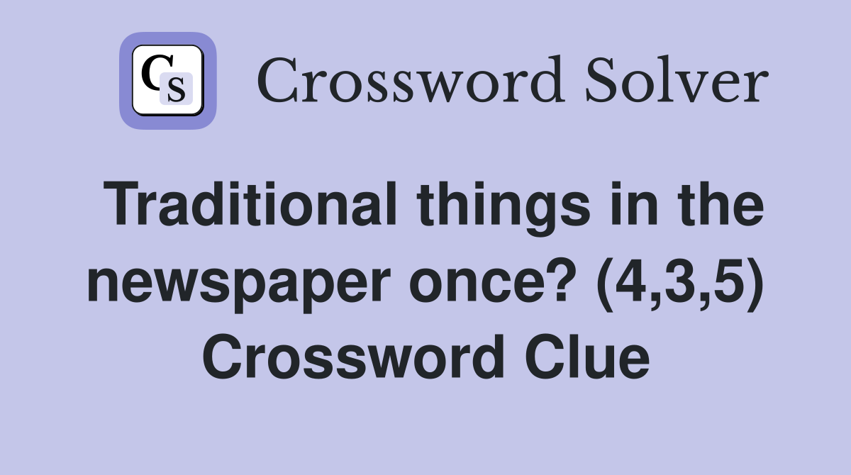 Traditional things in the newspaper once? (4,3,5) Crossword Clue