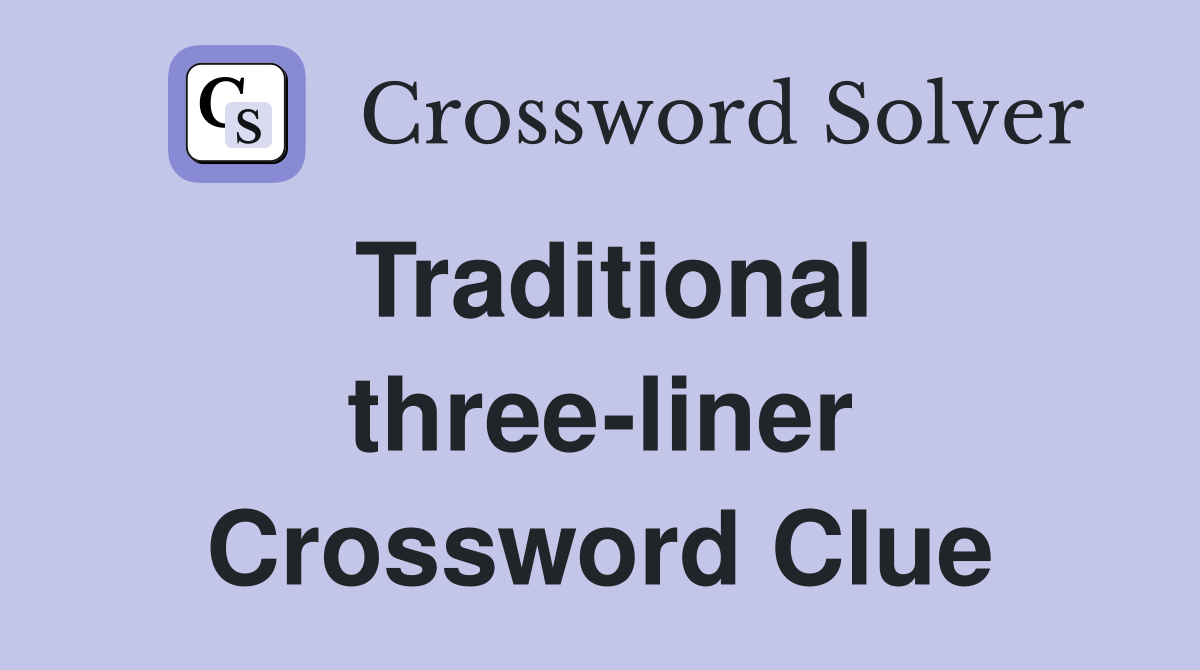 Traditional three-liner Crossword Clue