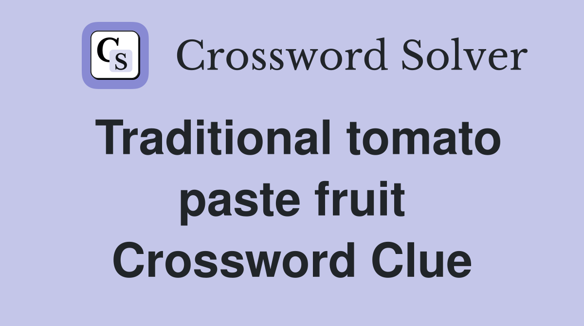 Traditional tomato paste fruit Crossword Clue