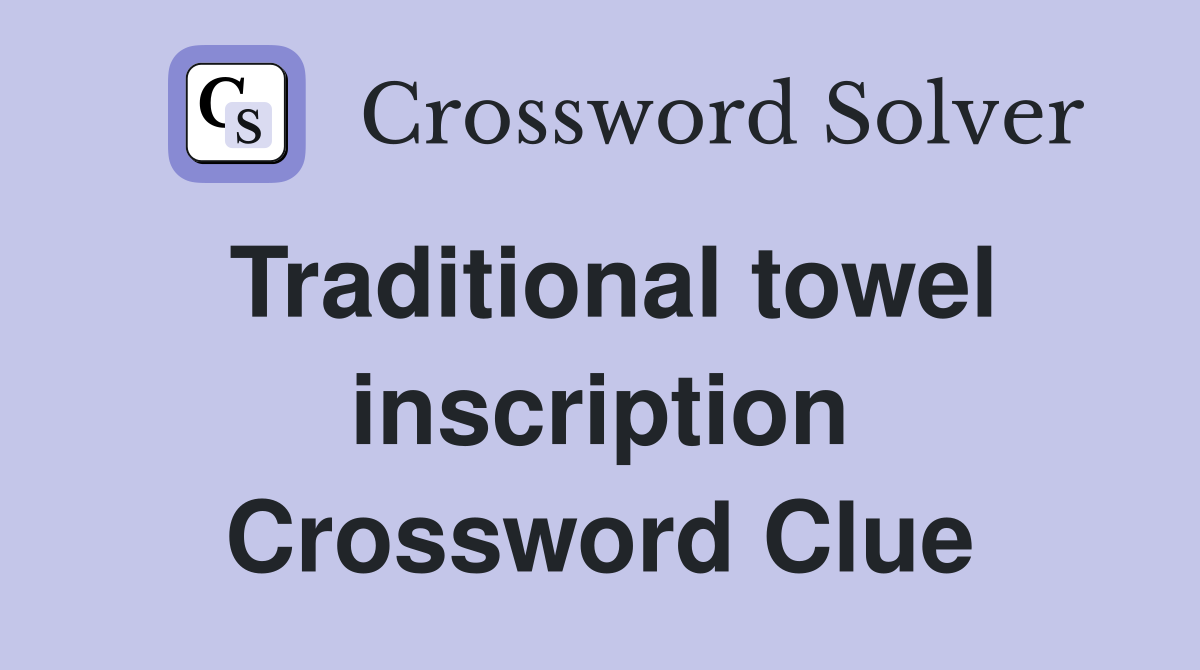 Traditional towel inscription Crossword Clue