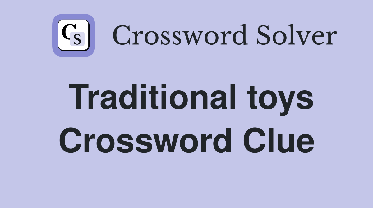 Traditional toys Crossword Clue