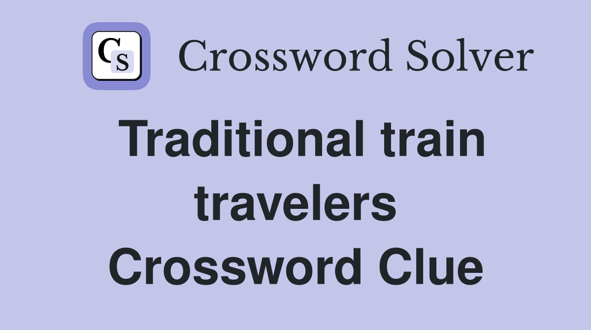 Traditional train travelers Crossword Clue