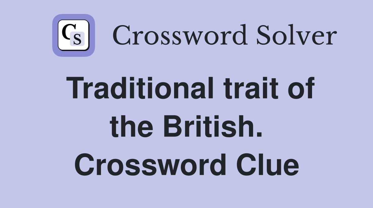 Traditional trait of the British. Crossword Clue