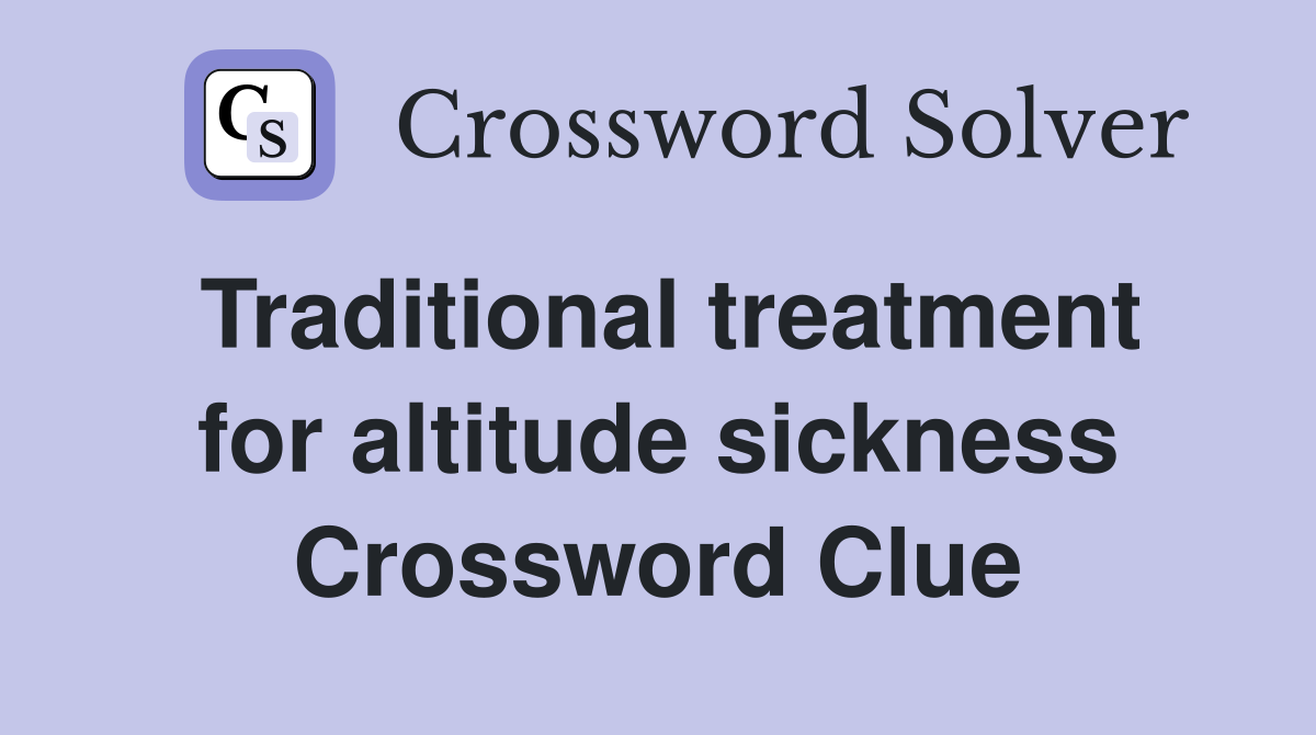 Traditional treatment for altitude sickness Crossword Clue