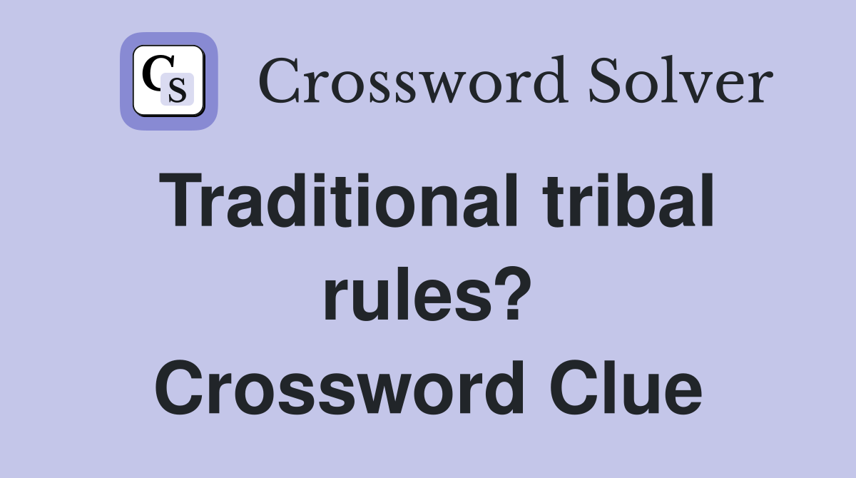 Traditional tribal rules? Crossword Clue