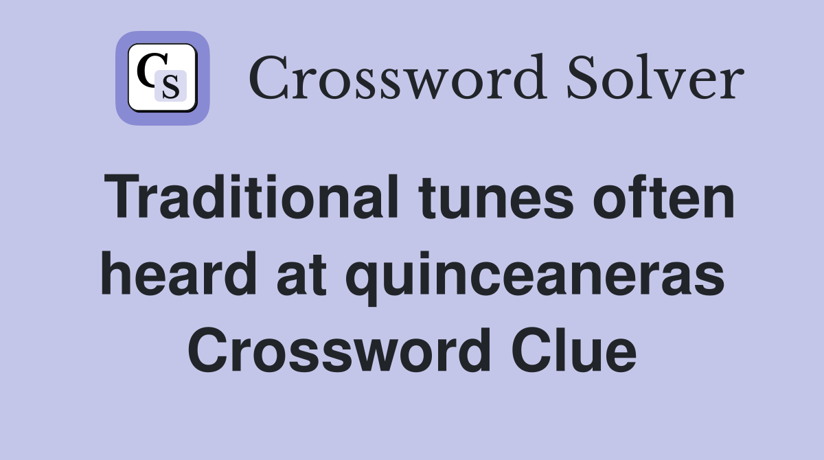 Traditional tunes often heard at quinceaneras Crossword Clue