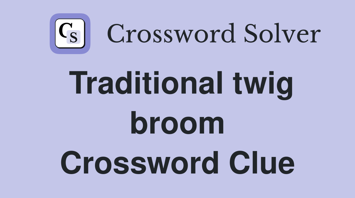 Traditional twig broom Crossword Clue