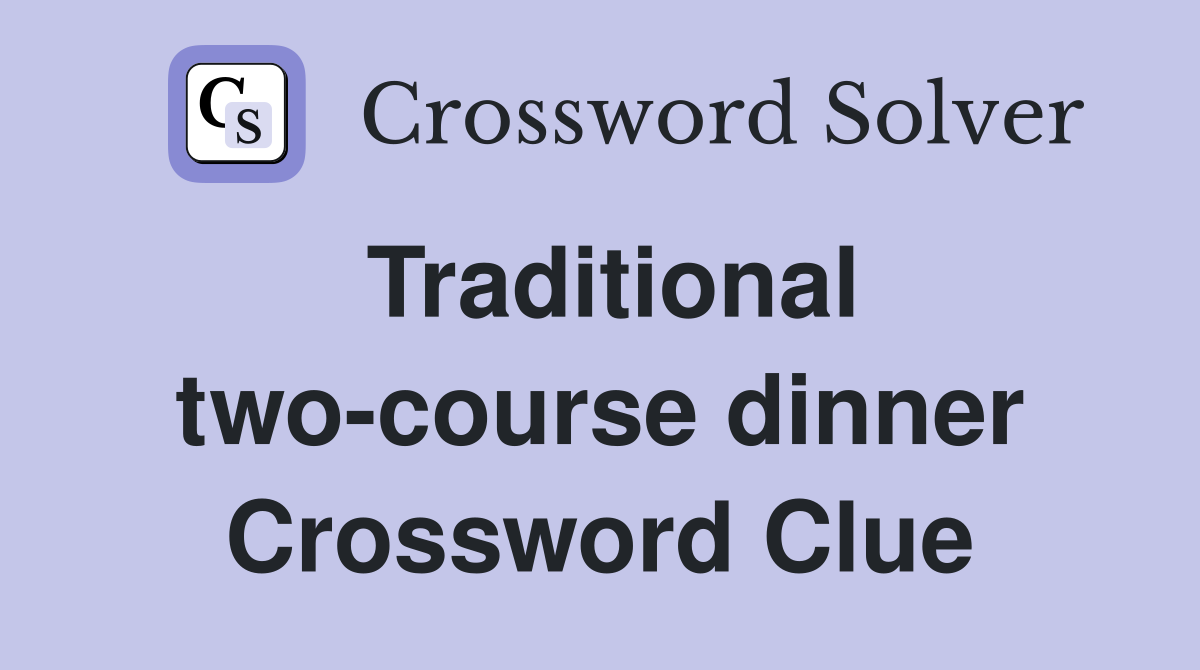 Traditional two-course dinner Crossword Clue