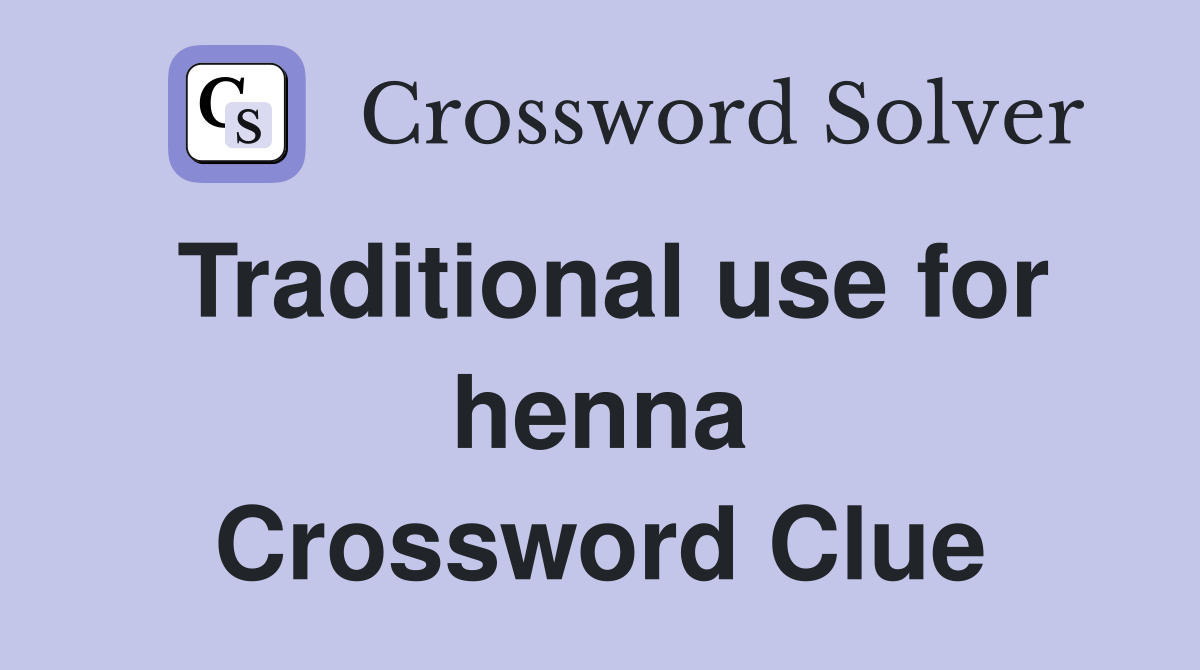 Traditional use for henna Crossword Clue