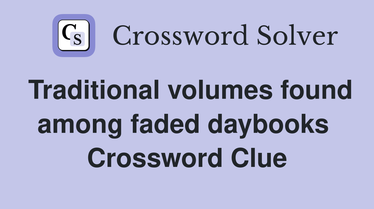 Traditional volumes found among faded daybooks  Crossword Clue