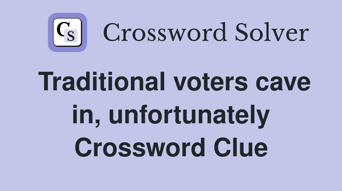 Traditional voters cave in, unfortunately Crossword Clue