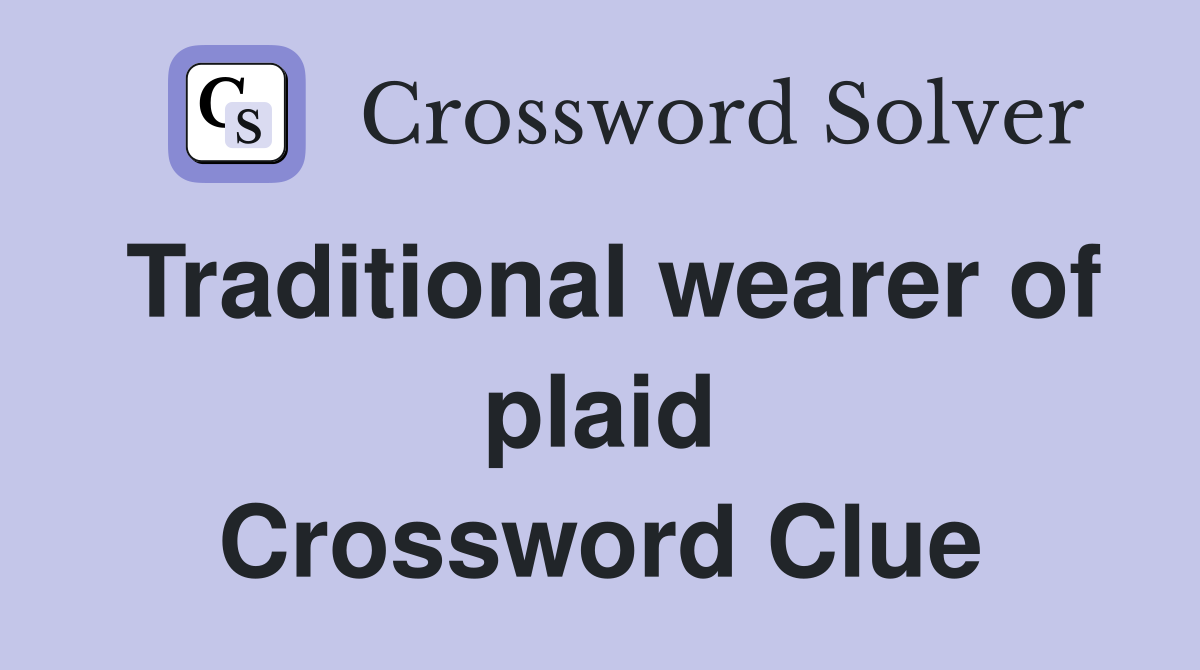 Traditional wearer of plaid Crossword Clue