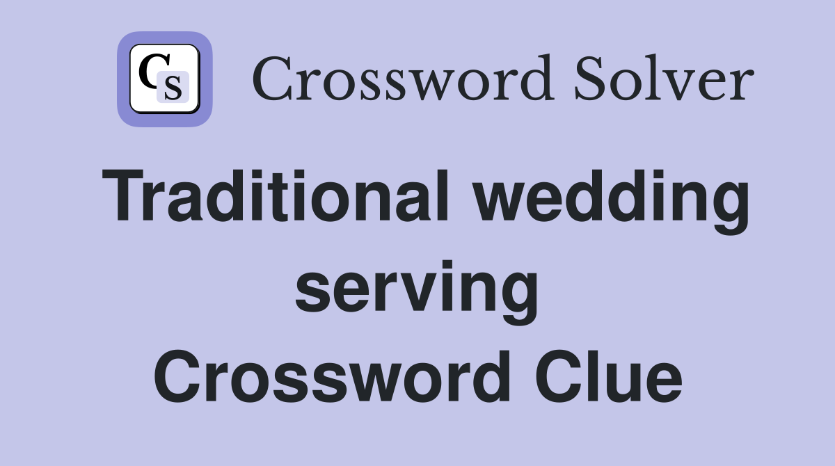 Traditional wedding serving Crossword Clue