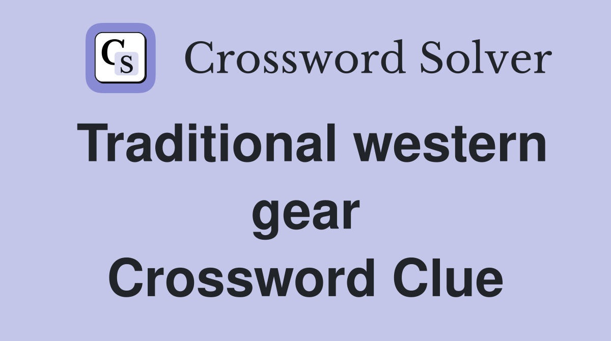 Traditional western gear Crossword Clue