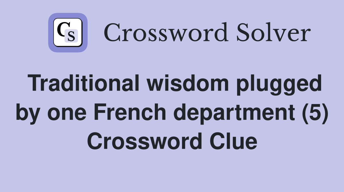 Traditional wisdom plugged by one French department (5) Crossword Clue