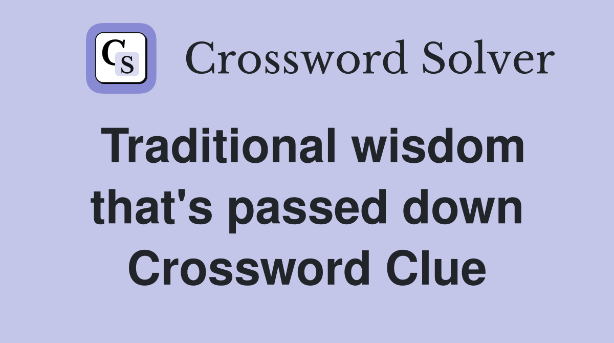 Traditional wisdom that's passed down Crossword Clue