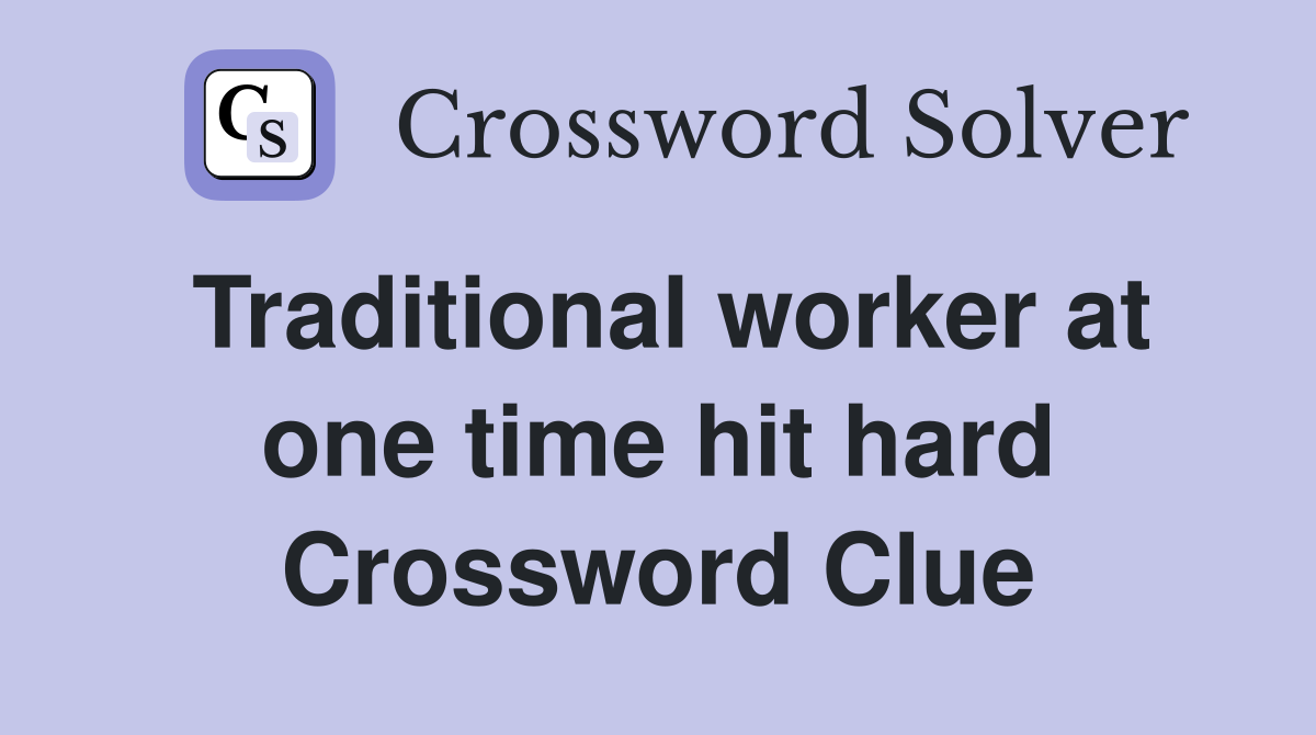 Traditional worker at one time hit hard Crossword Clue