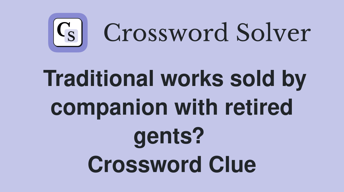 Traditional works sold by companion with retired gents?  Crossword Clue