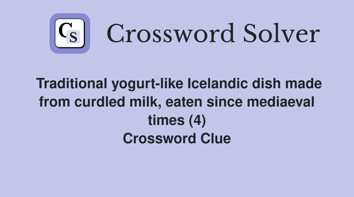 Traditional yogurt-like Icelandic dish made from curdled milk, eaten since mediaeval times (4) Crossword Clue