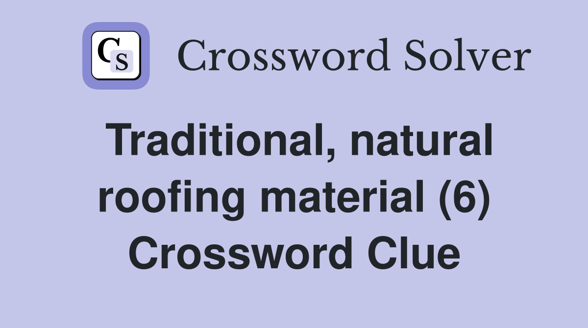 Traditional, natural roofing material (6) Crossword Clue