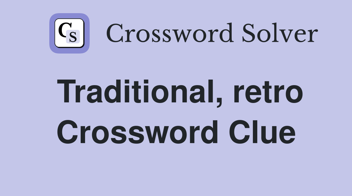 Traditional, retro Crossword Clue