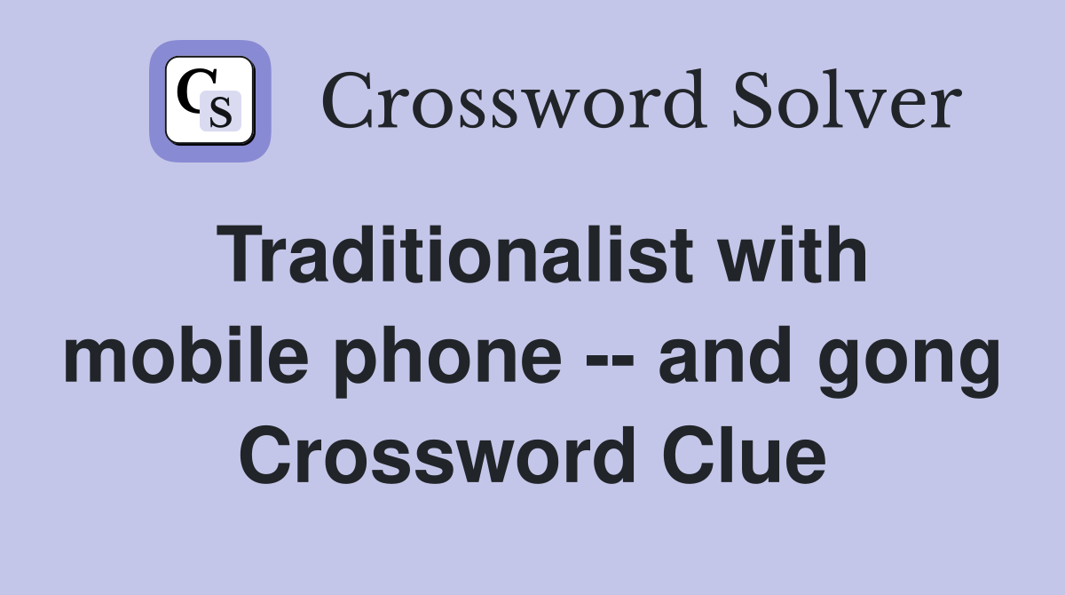Traditionalist with mobile phone -- and gong Crossword Clue
