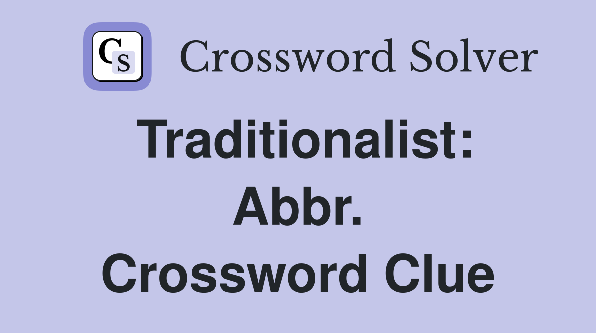 Traditionalist: Abbr. Crossword Clue