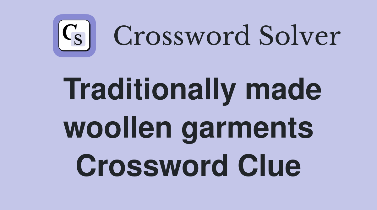 Traditionally made woollen garments Crossword Clue