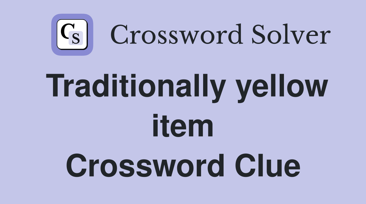 Traditionally yellow item Crossword Clue