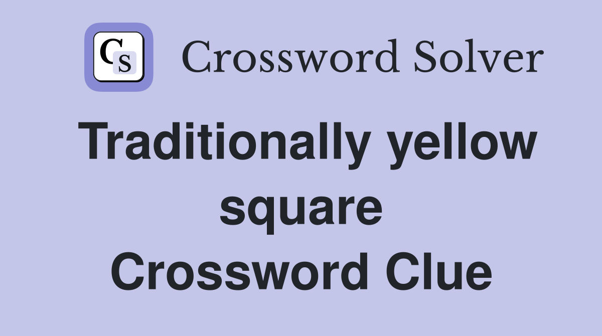 Traditionally yellow square Crossword Clue