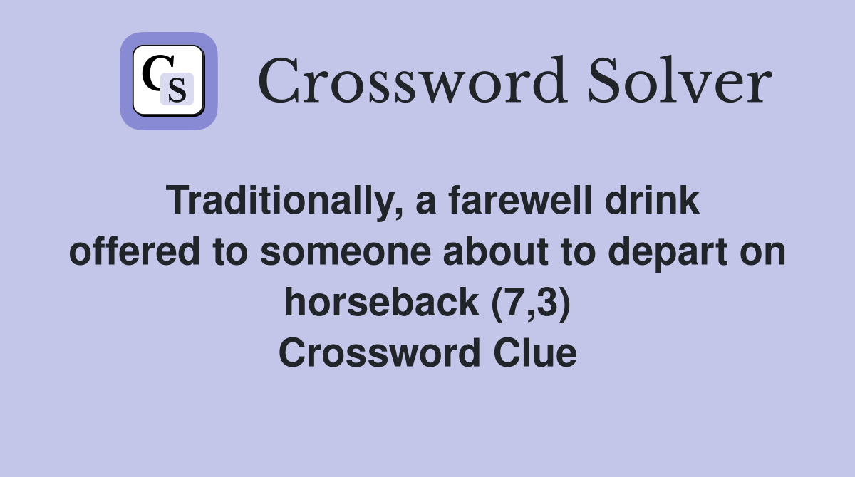 Traditionally, a farewell drink offered to someone about to depart on horseback (7,3) Crossword Clue