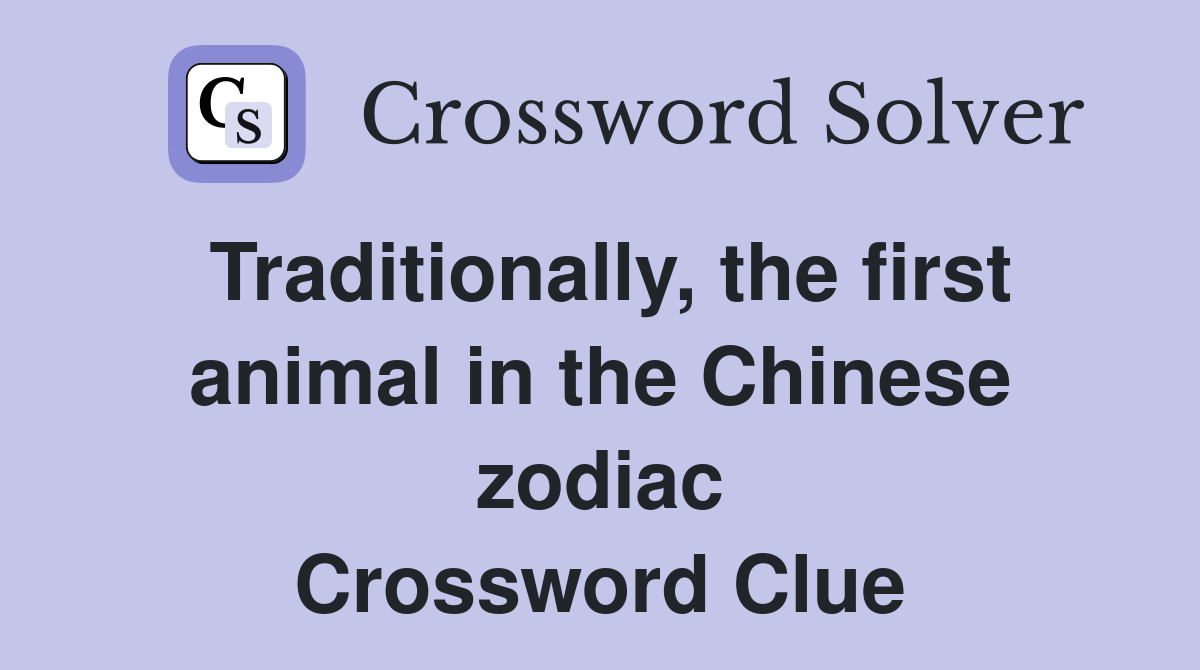 Traditionally, the first animal in the Chinese zodiac Crossword Clue