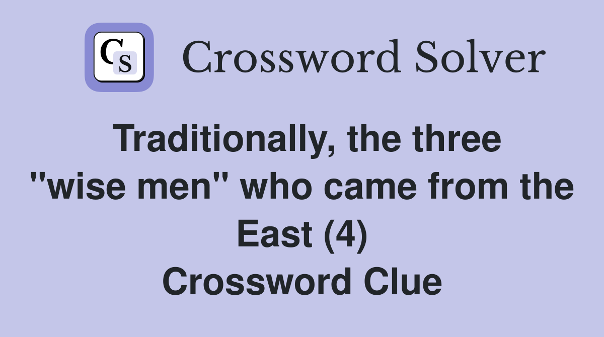 Traditionally, the three "wise men" who came from the East (4) Crossword Clue