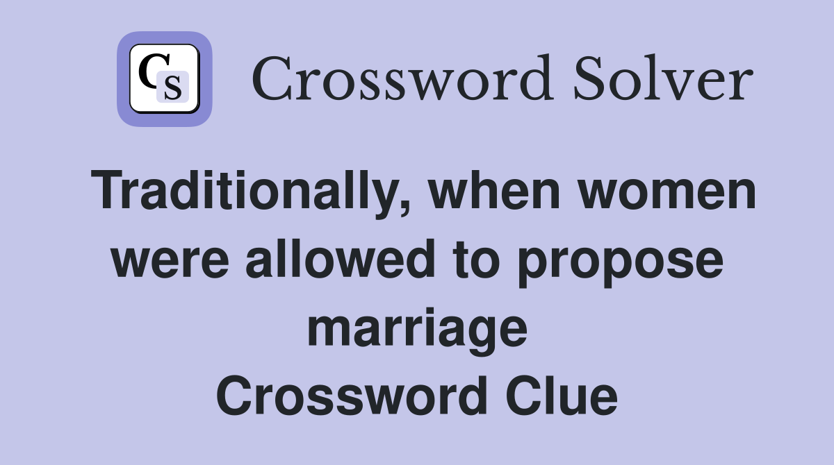 Traditionally, when women were allowed to propose marriage Crossword Clue