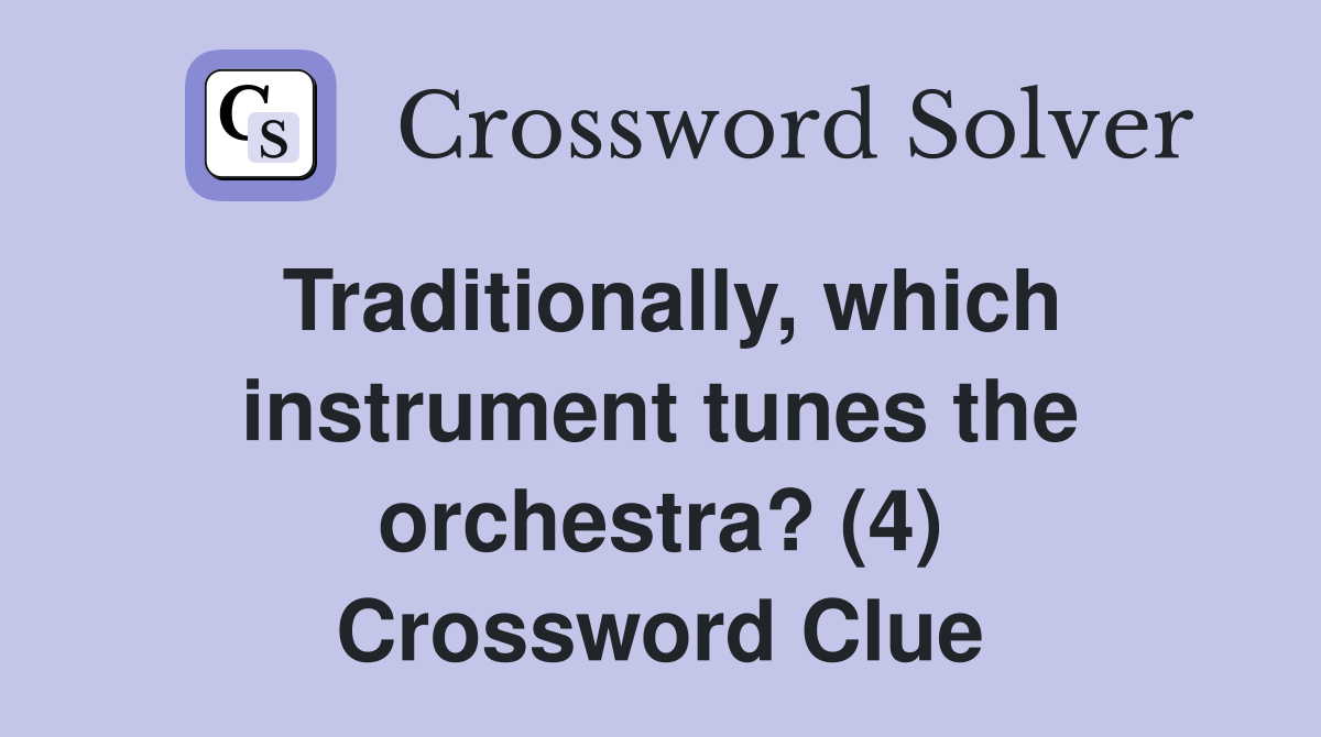 Traditionally, which instrument tunes the orchestra? (4) Crossword Clue