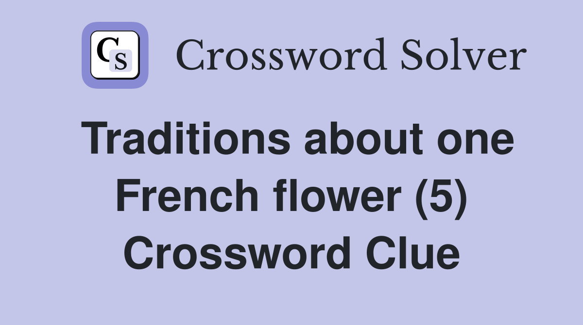 Traditions about one French flower (5) Crossword Clue