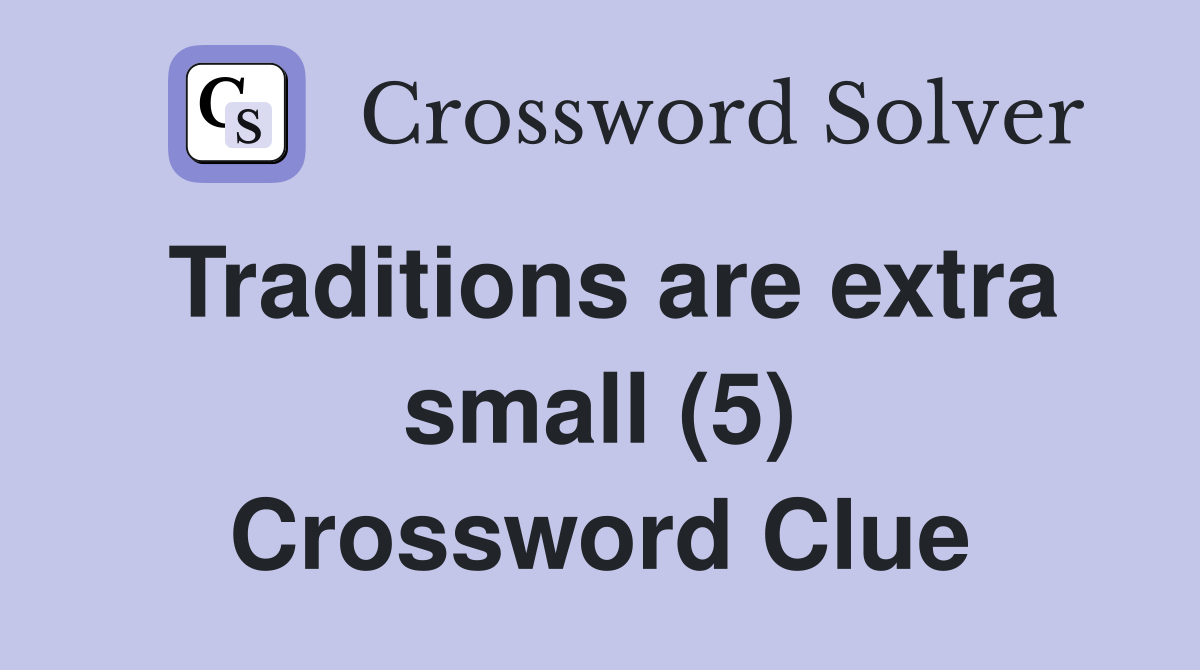 Traditions are extra small (5) Crossword Clue