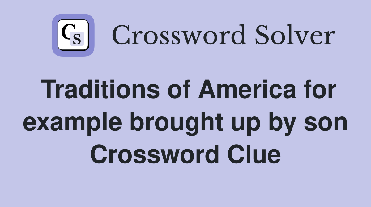 Traditions of America for example brought up by son Crossword Clue