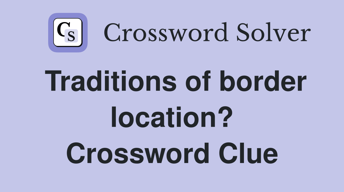 Traditions of border location? Crossword Clue