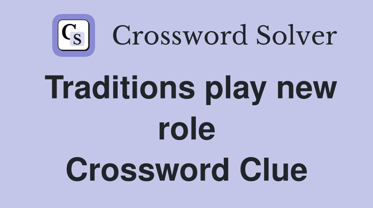 Traditions play new role Crossword Clue